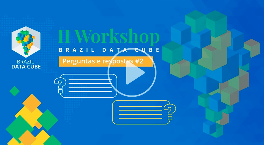 Perguntas e Respostas – II Workshop Brazil Data Cube – Parte 2