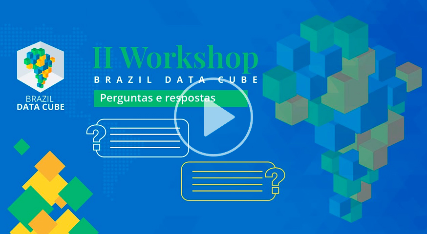 Perguntas e Respostas – II Workshop Brazil Data Cube – Primeira parte
